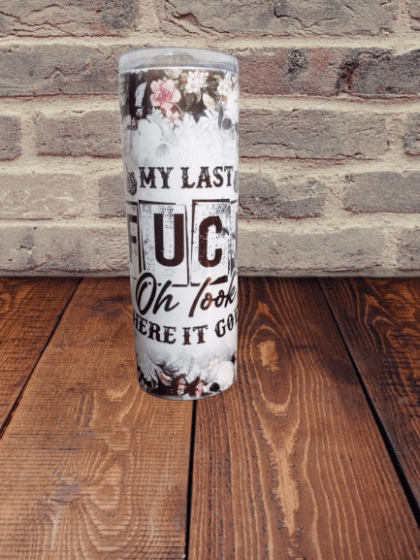 Custom My Last F Tumbler